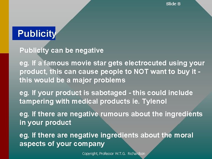 Slide 8 Publicity can be negative eg. If a famous movie star gets electrocuted