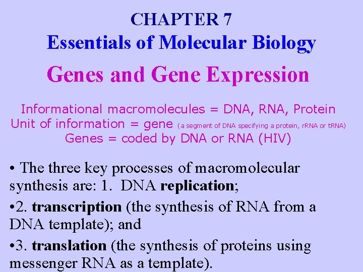 CHAPTER 7 Essentials of Molecular Biology Genes and Gene Expression Informational macromolecules = DNA,