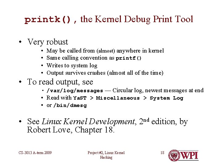 printk(), the Kernel Debug Print Tool • Very robust • • May be called