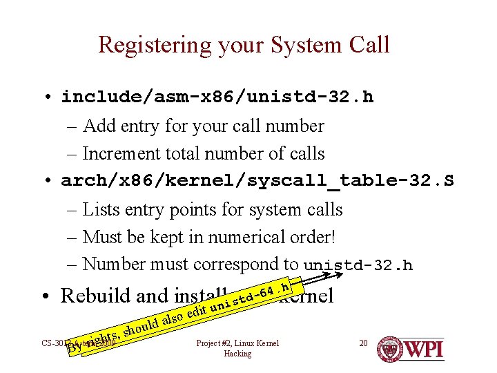 Registering your System Call • include/asm-x 86/unistd-32. h – Add entry for your call