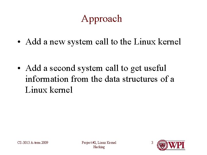 Approach • Add a new system call to the Linux kernel • Add a