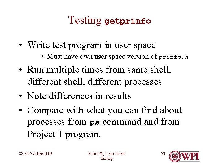 Testing getprinfo • Write test program in user space • Must have own user