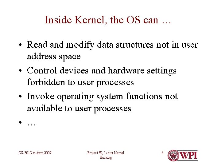 Inside Kernel, the OS can … • Read and modify data structures not in