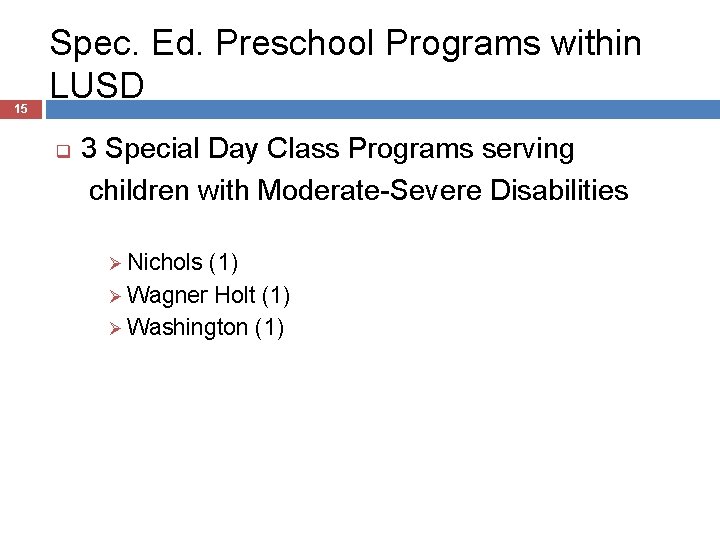 15 Spec. Ed. Preschool Programs within LUSD q 3 Special Day Class Programs serving