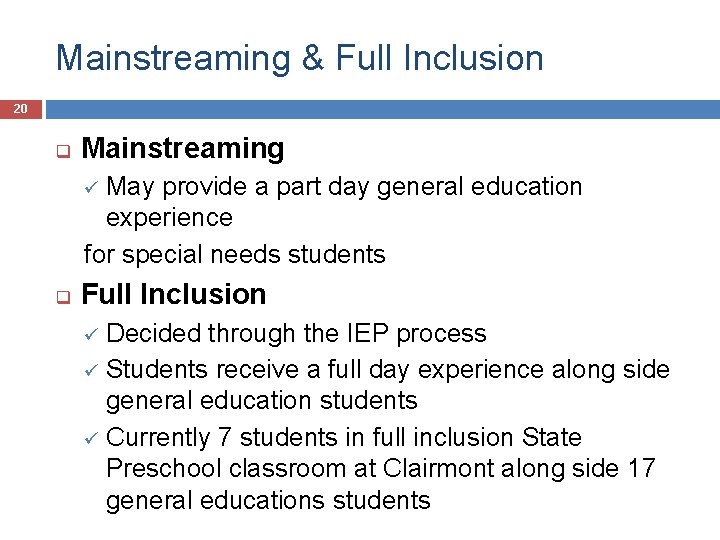 Mainstreaming & Full Inclusion 20 q Mainstreaming May provide a part day general education