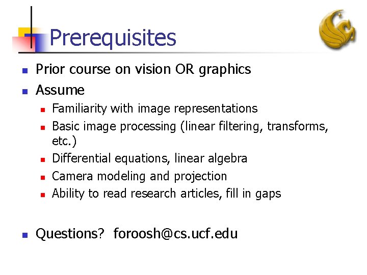Prerequisites n n Prior course on vision OR graphics Assume n n n Familiarity
