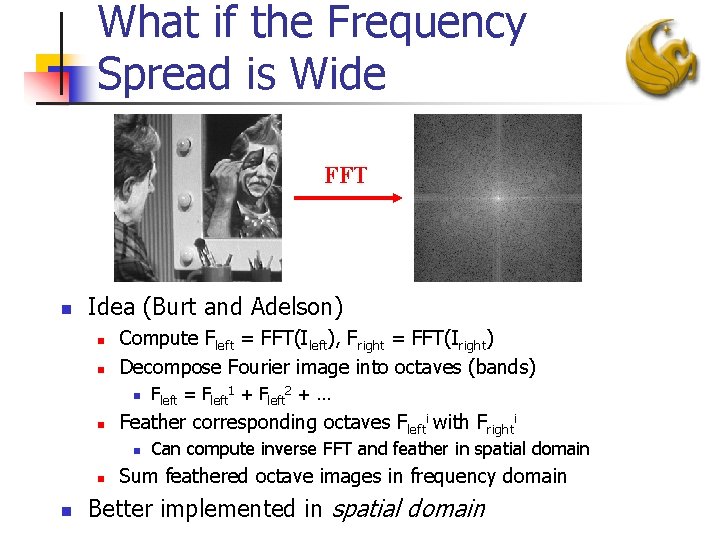 What if the Frequency Spread is Wide FFT n Idea (Burt and Adelson) n