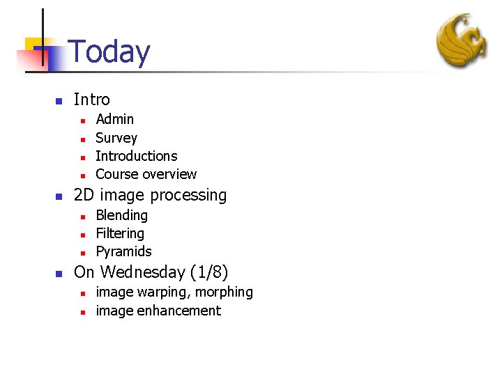 Today n Intro n n n 2 D image processing n n Admin Survey