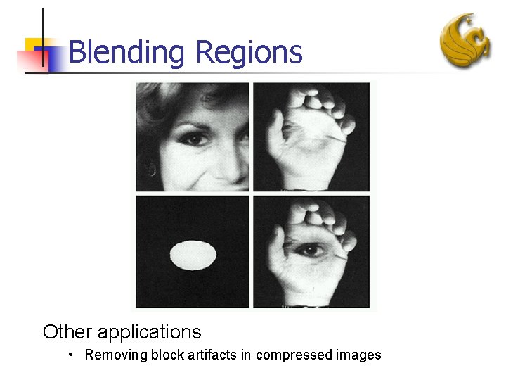 Blending Regions Other applications • Removing block artifacts in compressed images 