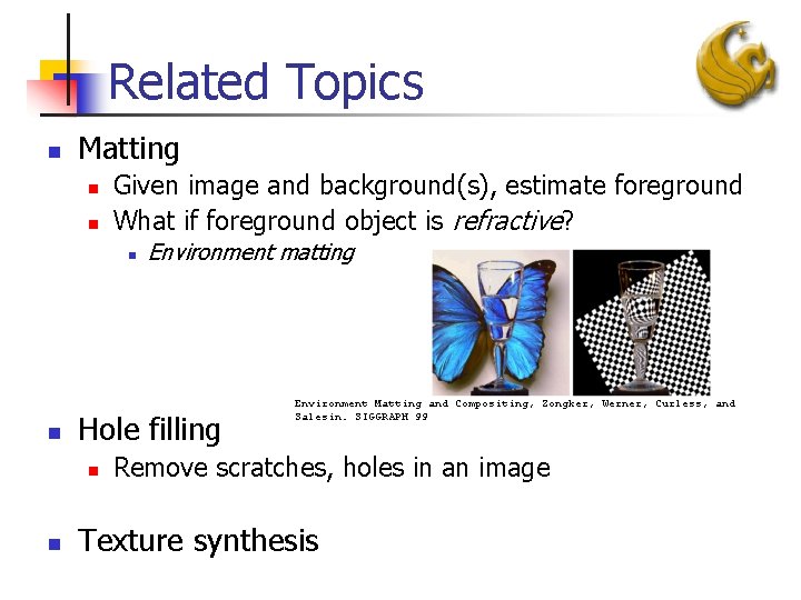 Related Topics n Matting n n Given image and background(s), estimate foreground What if