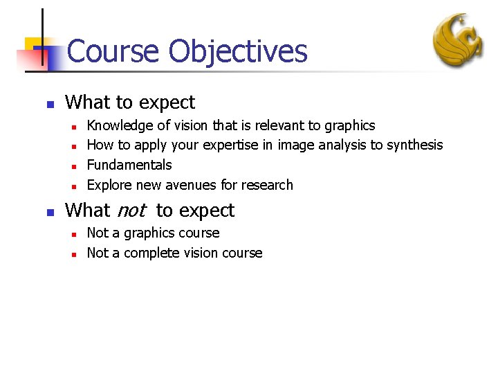 Course Objectives n What to expect n n n Knowledge of vision that is