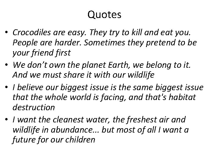 Quotes • Crocodiles are easy. They try to kill and eat you. People are