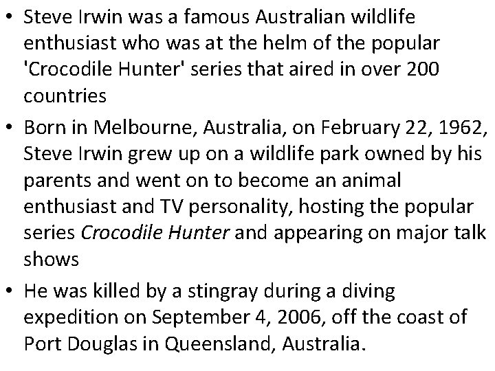  • Steve Irwin was a famous Australian wildlife enthusiast who was at the