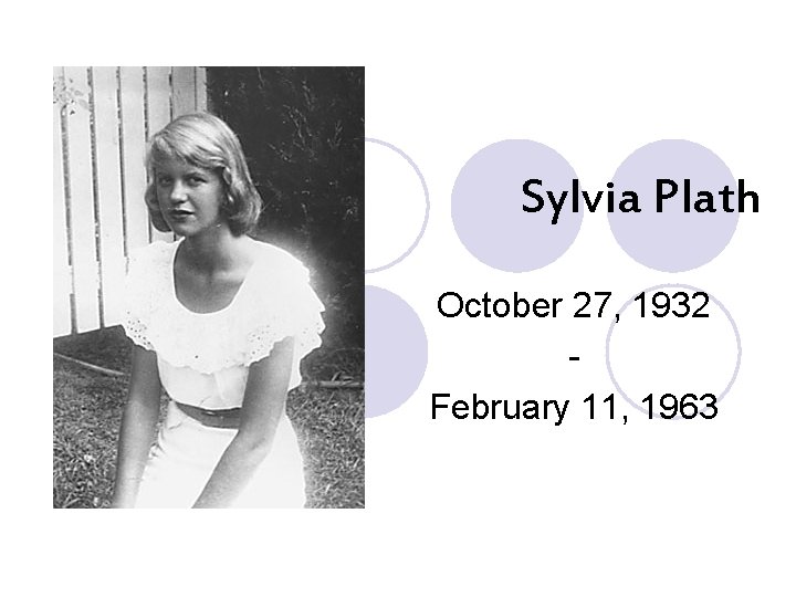 Sylvia Plath October 27, 1932 February 11, 1963 