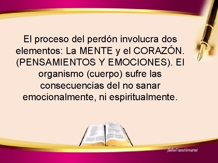 El proceso del perdón involucra dos elementos: La MENTE y el CORAZÓN. (PENSAMIENTOS Y