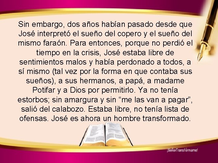 Sin embargo, dos años habían pasado desde que José interpretó el sueño del copero