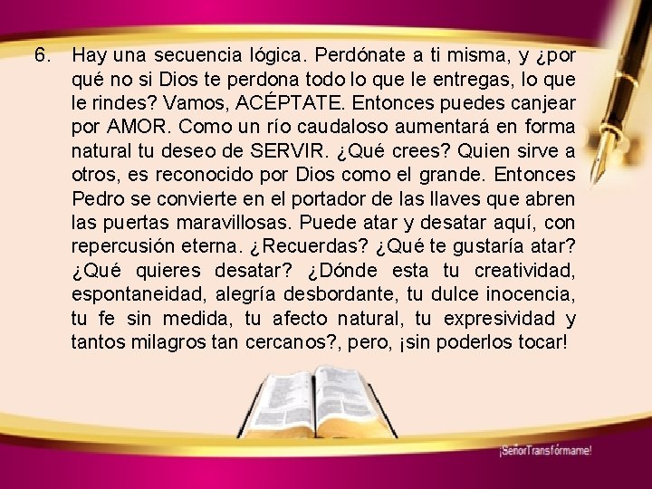 6. Hay una secuencia lógica. Perdónate a ti misma, y ¿por qué no si