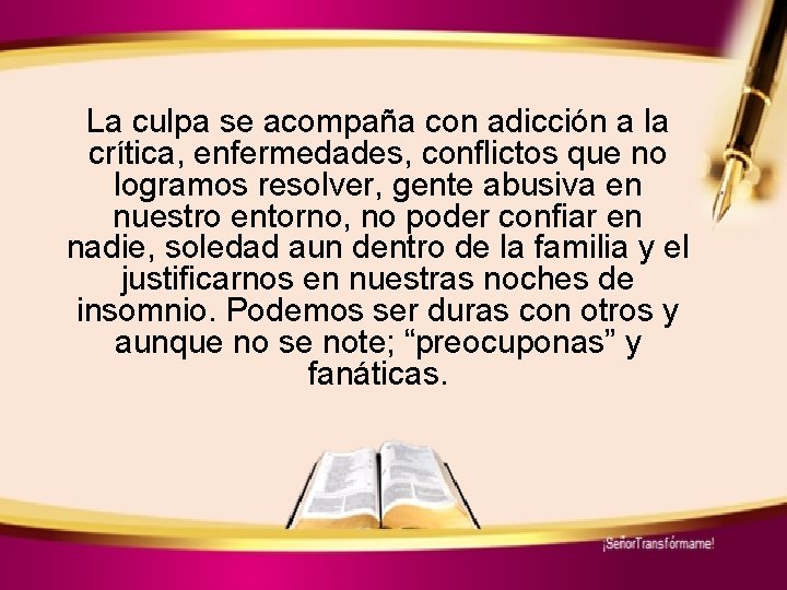 La culpa se acompaña con adicción a la crítica, enfermedades, conflictos que no logramos