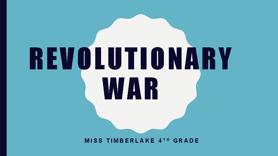 REVOLUTIONARY WAR MISS TIMBERLAKE 4 TH GRADE 