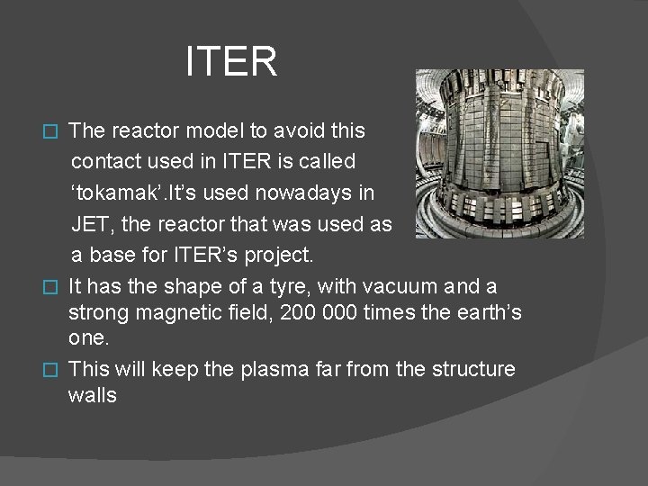 ITER The reactor model to avoid this contact used in ITER is called ‘tokamak’. ITER The reactor model to avoid this contact used in ITER is called ‘tokamak’.