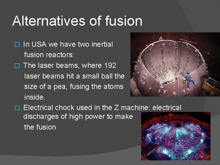 Alternatives of fusion In USA we have two inertial fusion reactors: � The laser Alternatives of fusion In USA we have two inertial fusion reactors: � The laser