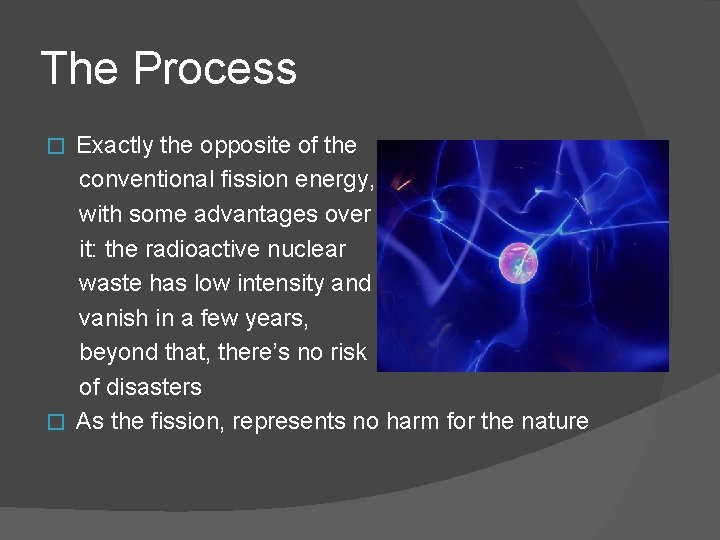 The Process Exactly the opposite of the conventional fission energy, with some advantages over The Process Exactly the opposite of the conventional fission energy, with some advantages over