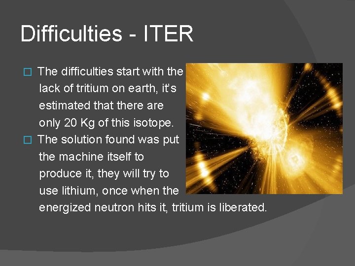 Difficulties - ITER The difficulties start with the lack of tritium on earth, it’s Difficulties - ITER The difficulties start with the lack of tritium on earth, it’s