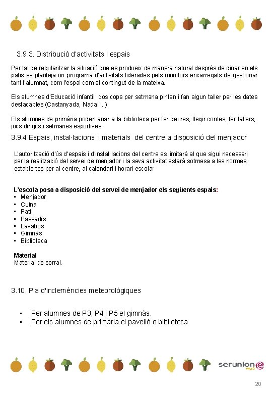 3. 9. 3. Distribució d’activitats i espais Per tal de regularitzar la situació que