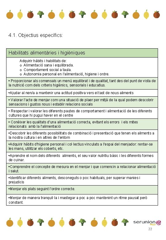 4. 1. Objectius específics: Habilitats alimentàries i higièniques Adquirir hàbits i habilitats de: o