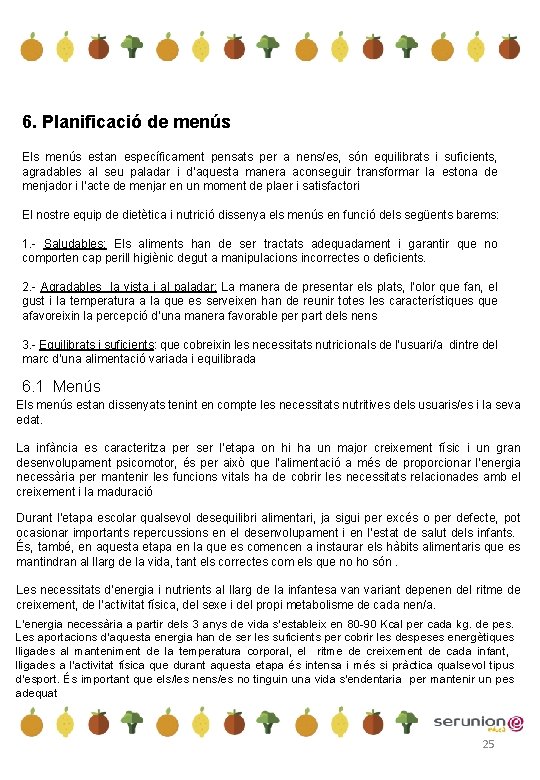 6. Planificació de menús Els menús estan específicament pensats per a nens/es, són equilibrats