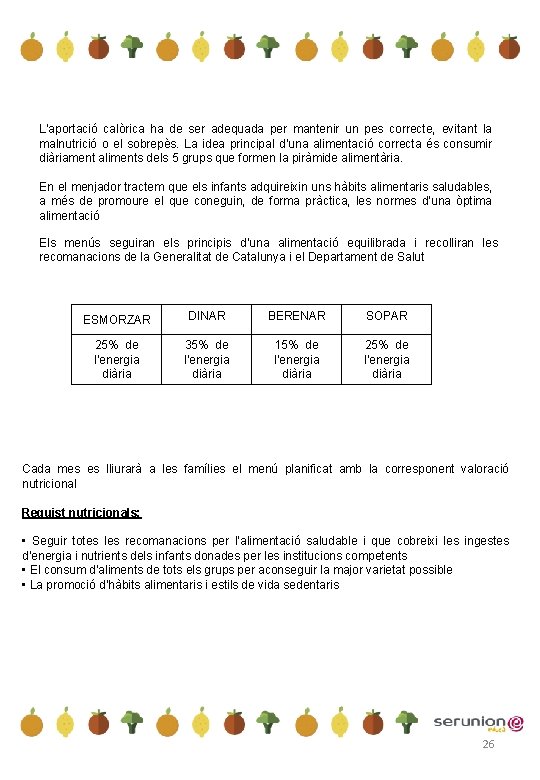 L’aportació calòrica ha de ser adequada per mantenir un pes correcte, evitant la malnutrició