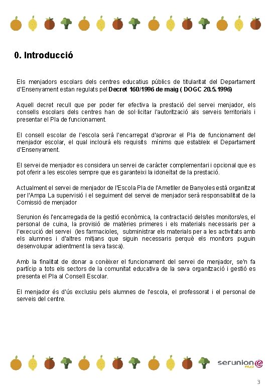 0. Introducció Els menjadors escolars dels centres educatius públics de titularitat del Departament d’Ensenyament