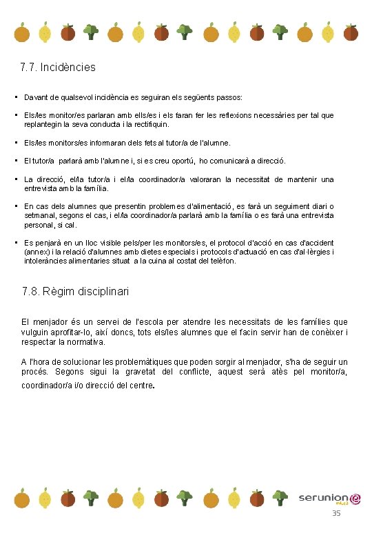 7. 7. Incidències • Davant de qualsevol incidència es seguiran els següents passos: •