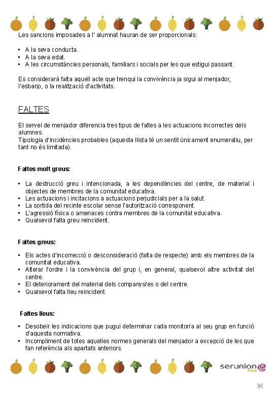 Les sancions imposades a l’ alumnat hauran de ser proporcionals: • A la seva