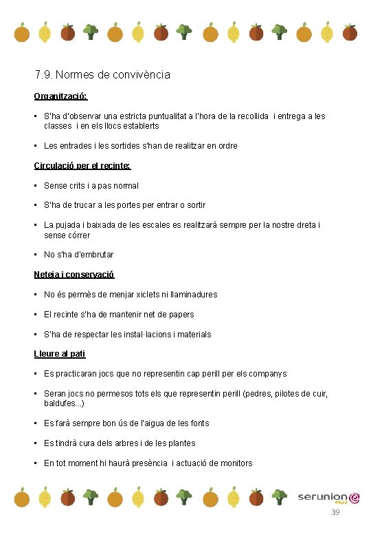 7. 9. Normes de convivència Organització: • S’ha d’observar una estricta puntualitat a l’hora