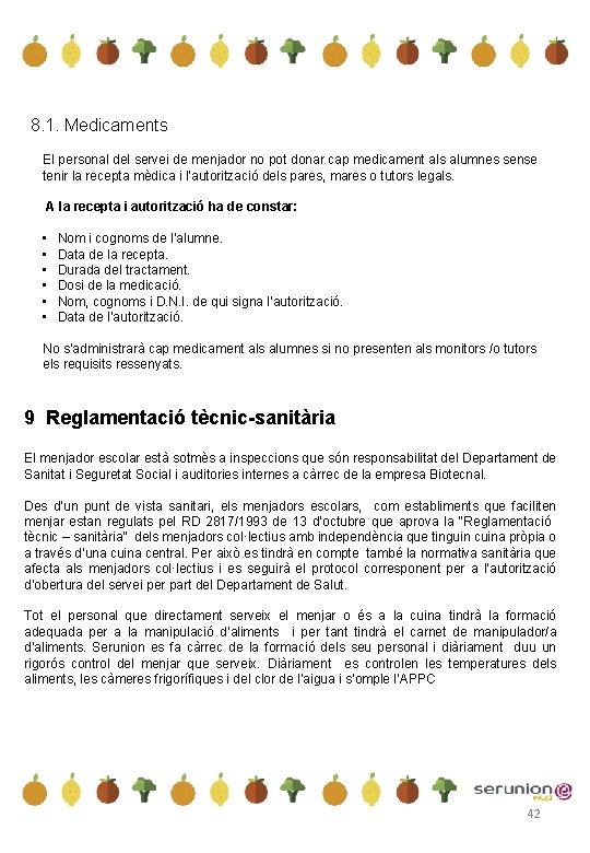 8. 1. Medicaments El personal del servei de menjador no pot donar cap medicament