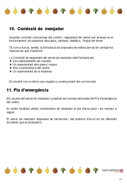 10. Comissió de menjador Aquesta comissió s’encarrega del control i seguiment del servei per