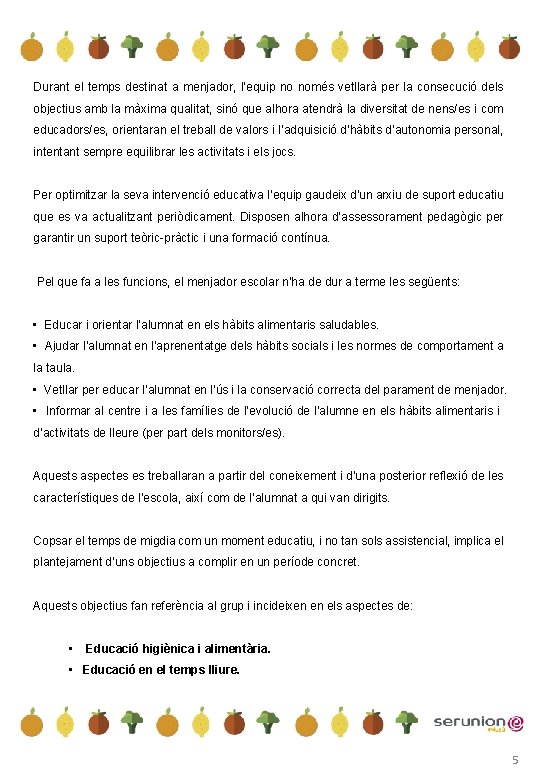 Durant el temps destinat a menjador, l’equip no només vetllarà per la consecució dels