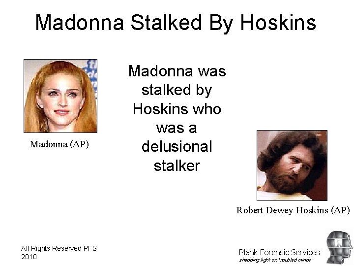 Madonna Stalked By Hoskins Madonna (AP) Madonna was stalked by Hoskins who was a