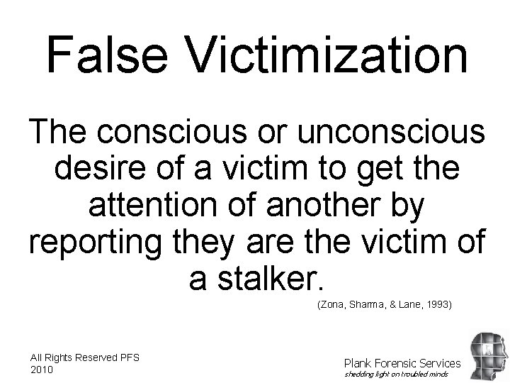 False Victimization The conscious or unconscious desire of a victim to get the attention