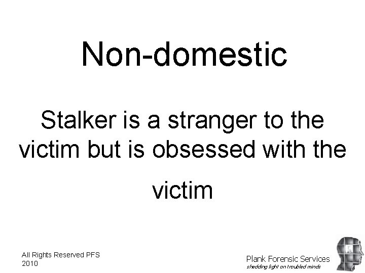 Non-domestic Stalker is a stranger to the victim but is obsessed with the victim