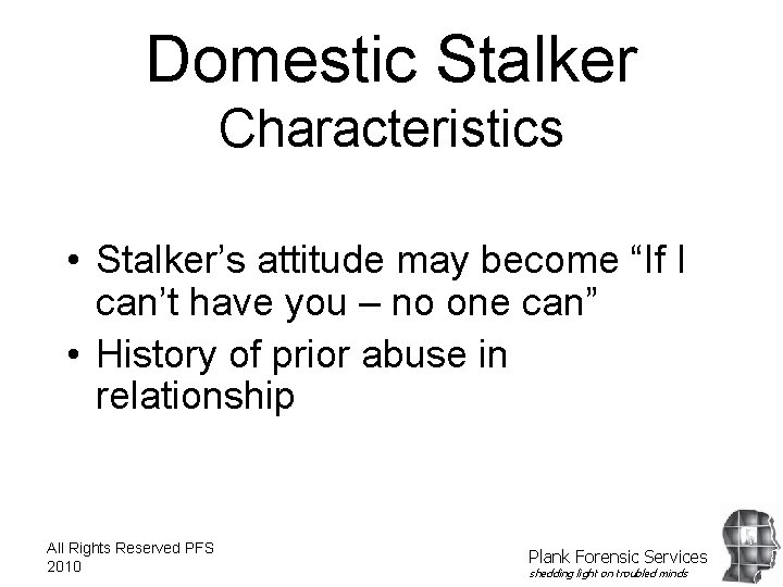 Domestic Stalker Characteristics • Stalker’s attitude may become “If I can’t have you –