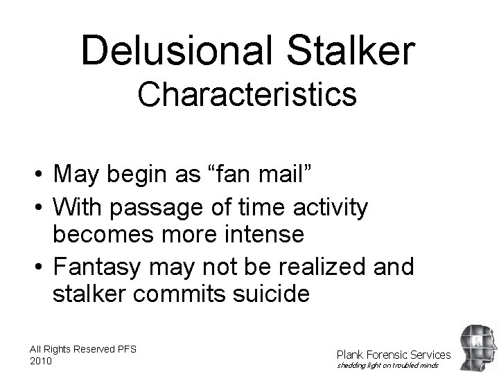 Delusional Stalker Characteristics • May begin as “fan mail” • With passage of time