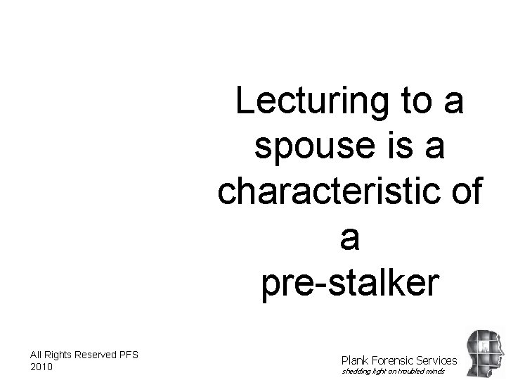Lecturing to a spouse is a characteristic of a pre-stalker All Rights Reserved PFS