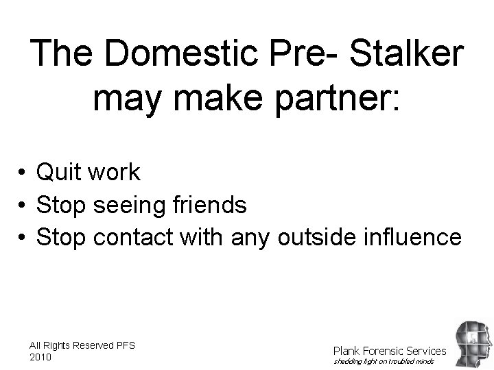 The Domestic Pre- Stalker may make partner: • Quit work • Stop seeing friends