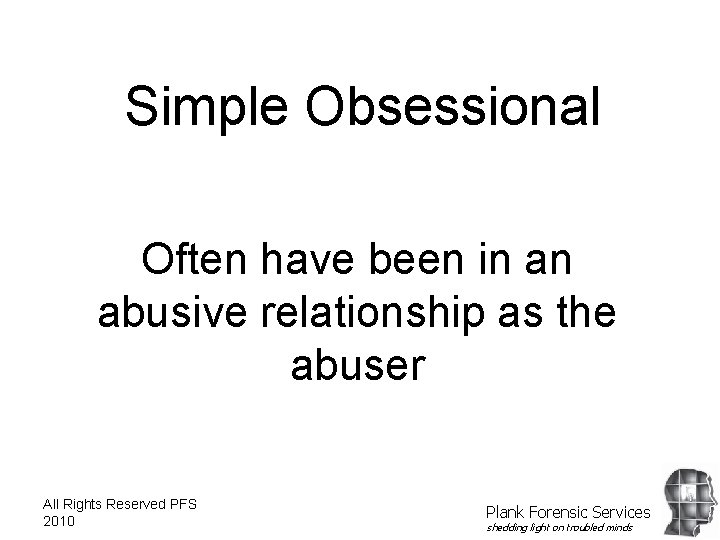 Simple Obsessional Often have been in an abusive relationship as the abuser All Rights