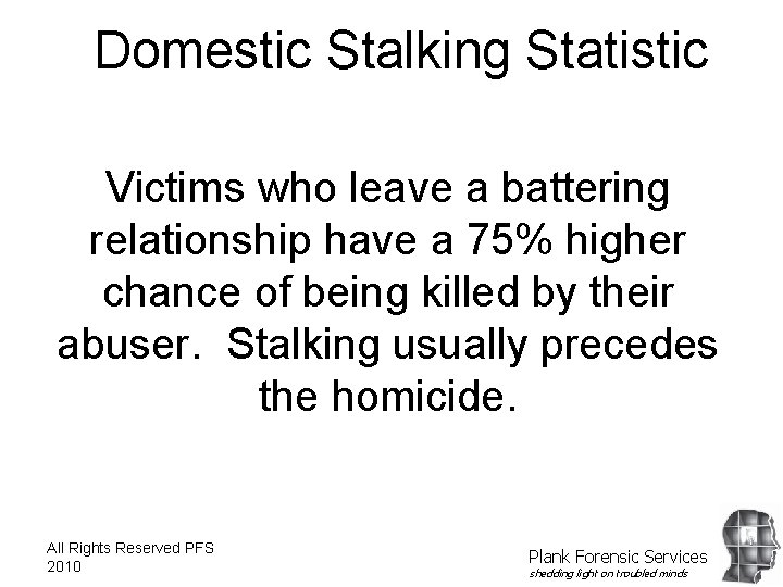 Domestic Stalking Statistic Victims who leave a battering relationship have a 75% higher chance