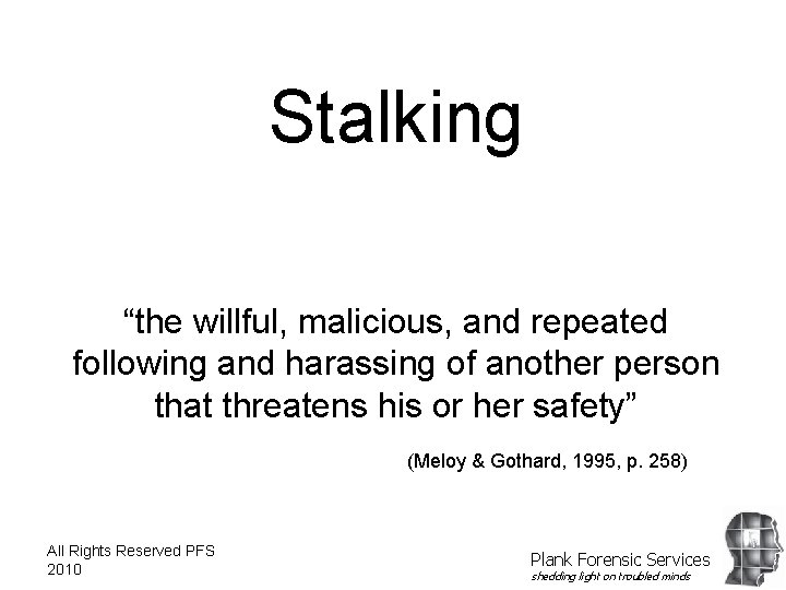 Stalking “the willful, malicious, and repeated following and harassing of another person that threatens