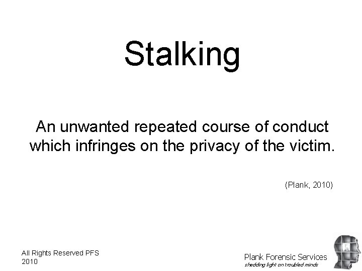 Stalking An unwanted repeated course of conduct which infringes on the privacy of the
