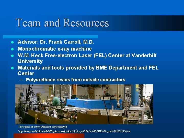 Team and Resources Advisor: Dr. Frank Carroll, M. D. l Monochromatic x-ray machine l